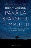 Pana La Sfarsitul Timpului, Brian Greene - Editura Humanitas