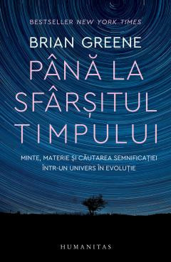 Pana La Sfarsitul Timpului, Brian Greene - Editura Humanitas foto