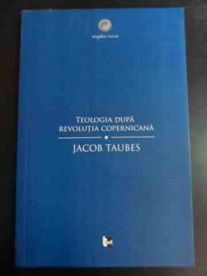 Teologia Dupa Revolutia Copernicana - Jacob Taubes ,547189 foto