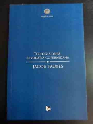 Teologia Dupa Revolutia Copernicana - Jacob Taubes ,547189