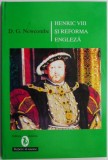 Henric VIII si reforma engleza &ndash; D. G. Newcombe - Carte Istorie