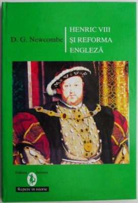 Henric VIII si reforma engleza &amp;ndash; D. G. Newcombe foto
