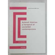 ACTORUL : HISTRION SI TERAPEUT AL SOCIETATII CONTEMPORANE de CRISTINA BRICIU , 2019