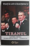 Viata lui Ceausescu, vol. III - Tiranul de Lavinia Betea, carte beletristica anticariat