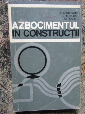 MARCOVICI B. - AZBOCIMENTUL IN CONSTRUCTII foto