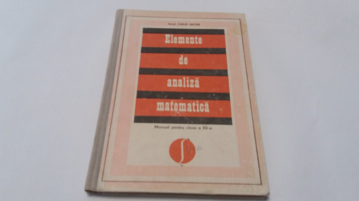 CAIUS IACOB ELEMENTE DE ANALIZA MATEMATICA -MANUAL PENTRU CLASA A XII-A,P4