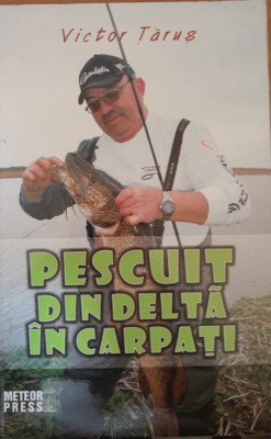 VICTOR TARUS ~ PESCUIT DIN DELTA IN CARPATI - EDITIA 2015, EDITURA METEOR PRESS foto