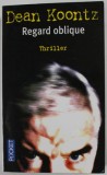 Regard Oblique - Dean Koontz, Thriller, Editura Robert Laffont, 821 Pagini, Coperta Brosata, 2004