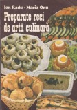 Carte Preparate reci de arta culinara, Autori Ion Radu si Maria Onu, Editura Tehnica, 1990, 256 pagini, Romana, Brosata