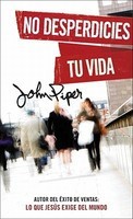 No Desperdicies Tu Vida = Don&#039;t Waste Your Life