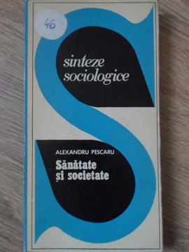 SANATATE SI SOCIETATE. SINTEZE SOCIOLOGICE-ALEXANDRU PESCARU foto