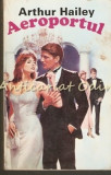 Aeroportul - Arthur Hailey, Editura Victoria, Bucuresti 1992, 598 pagini