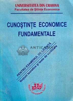 Cunostinte economice fundamentale. Notiuni teoretice si teste de verificare pentru examenul de licenta - 2003 - Dumitru Constantinescu Si COLAB. (@D30 foto
