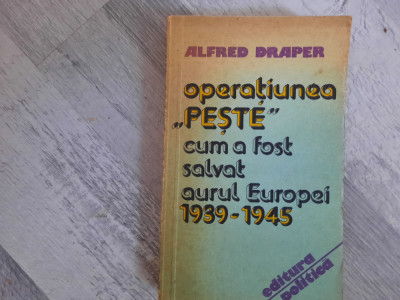 Operatiunea &amp;quot;Peste&amp;quot;.Cum a fost salvat aurul Europei de Alfred Draper foto