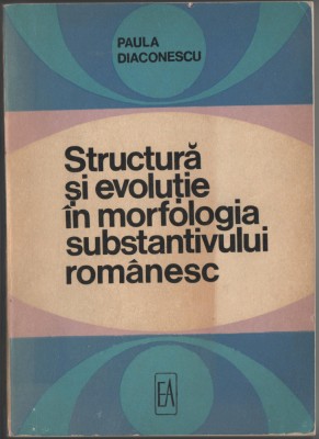 Diaconescu - Strucutura si evolutie in morfologia substantivului ( cu autograf) foto