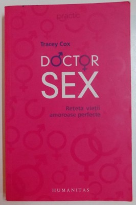 DOCTOR SEX , RETETA VIETII AMOROASE PERFECTE de TRACEY COX , 2011 foto