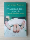 Jean-Claude Kaufmann - Prima dimineață de după. Cum &icirc;ncepe o poveste de dragoste