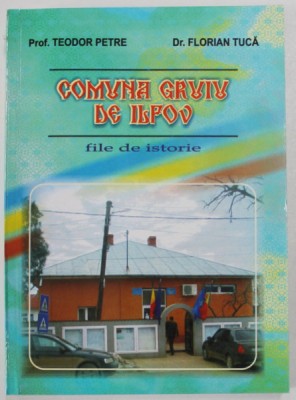 COMUNA GRUIU DE ILFOV , FILE DE ISTORIE de TEODOR PETRE si FLORIAN TUCA , 2008 , DEDICATIE * foto
