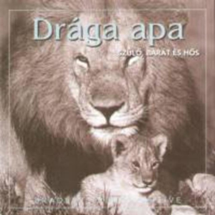 Dr&aacute;ga apa - Sz&uuml;lő, bar&aacute;t &eacute;s hős - Bradley Trevor Greive