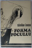 Cumpara ieftin NICOLAE IOANA - FORMA FOCULUI (VERSURI, editia princeps - 1977) [DEDICATIE / AUTOGRAF PT NICOLAE FRANCULESCU]