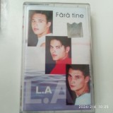 Caseta L.A. - Fara Tine - Originala, Excelenta. Muzica Romaneasca. Stare VG+/EX+. Colectie Casete Audio
