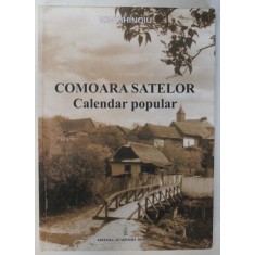 COMOARA SATELOR , CALENDAR POPULAR de ION GHINOIU , Bucuresti 2005 , EDITIE CARTONATA
