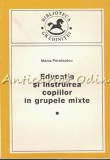 Educatia Si Instruirea Copiilor In Grupele Mixte - M. Pereteatcu - T.: 5000 Ex.