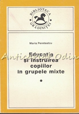 Educatia Si Instruirea Copiilor In Grupele Mixte - M. Pereteatcu - T.: 5000 Ex. foto