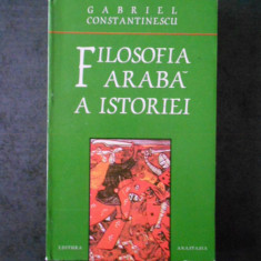 GABRIEL CONSTANTINESCU - FILOSOFIA ARABA A ISTORIEI