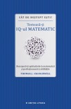 Cat de destept esti? Testeaza-ti IQ-ul matematic - Thomas J. Craughwell - Editura Litera