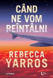 C&acirc;nd ne vom re&icirc;nt&acirc;lni - Paperback brosat - Rebecca Yarros - Litera