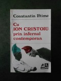 Cumpara ieftin CONSTANTIN IFTIME - CU ION CRISTOIU PRIN INFERNUL CONTEMPORAN contine sublinieri