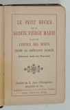 LE PETIT OFFICE DE LA SAINTE VIERGE MARIE , suivi de L &#039;OFFICE DES MORTS SELON LE BREVIAIRE ROMAIN , EDITIE DE INCEPUT DE SECOL XX , PREZINTA URME DE