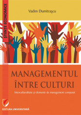 Managementul intre culturi. Interculturalitate si elemente de management comparat - Vadim Dumitrascu foto