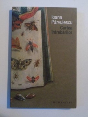 CARTEA INTREBARILOR de IOANA PARVULESCU , 2010 , MINIMA UZURA foto