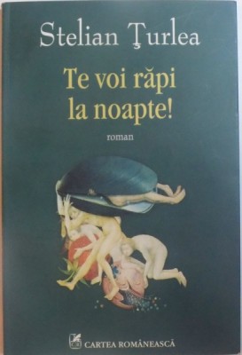 TE VOI RAPI LA NOAPTE ! de STELIAN TURLEA , 2011 foto