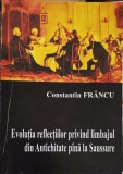 EVOLUTIA REFLECTIILOR PRIVIND LIMBAJUL DIN ANTICHITATE PANA LA SAUSSURE-CONSTANTIN FRANCU-239687