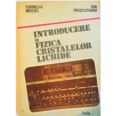 INTRODUCERE IN FIZICA CRISTALELOR LICHIDE de CORNELIA MOTOC, ION MUSCUTARIU, 1986