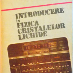 INTRODUCERE IN FIZICA CRISTALELOR LICHIDE de CORNELIA MOTOC, ION MUSCUTARIU, 1986