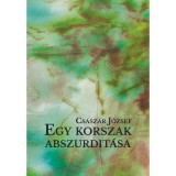 Egy korszak abszurdit&aacute;sa - Cs&aacute;sz&aacute;r J&oacute;zsef