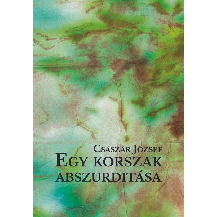 Egy korszak abszurdit&aacute;sa - Cs&aacute;sz&aacute;r J&oacute;zsef