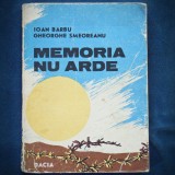 MEMORIA NU ARDE - IOAN BARBU, GHEORGHE SMEOREANU