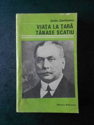 Duiliu Zamfirescu - Viata la tara. Tanase Scatiu (1985) foto