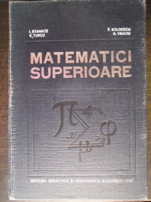 Matematici superioare-I.Stamate, V.Turcu, P.Boldescu, G.Vraciu foto