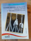 Conditiile detinutilor din Romania inaintea aderarii la Uniunea Europeana Daniela Petronela Feraru