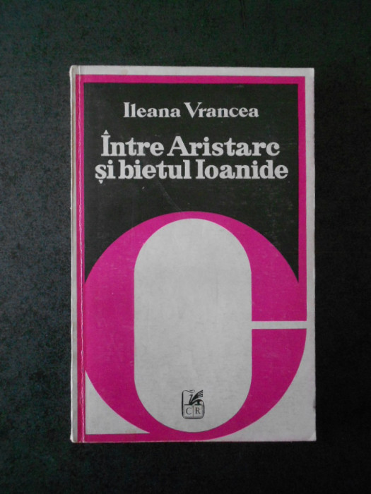 Ileana Vrancea - Intre Aristarc si bietul Ioanide