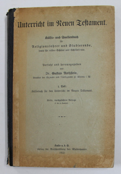 UNTERRICHT IM NEUEN TESTAMENT von GUSTAV ROTHSTEIN , 1922 , TEXT IN LIMBA GERMANA CU CARACTERE GOTICE