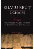 Cumpara ieftin L&rsquo;chaim. 4 luni cu autostopul prin Europa si intoarcerea in Romania | Silviu Reut, Cartex