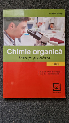 CHIMIE ORGANICA. EXERCITII SI PROBLEME LICEU - Loredana Neacsu foto