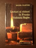Roger Chartier - Lecturi și cititori &icirc;n Franța Vechiului Regim